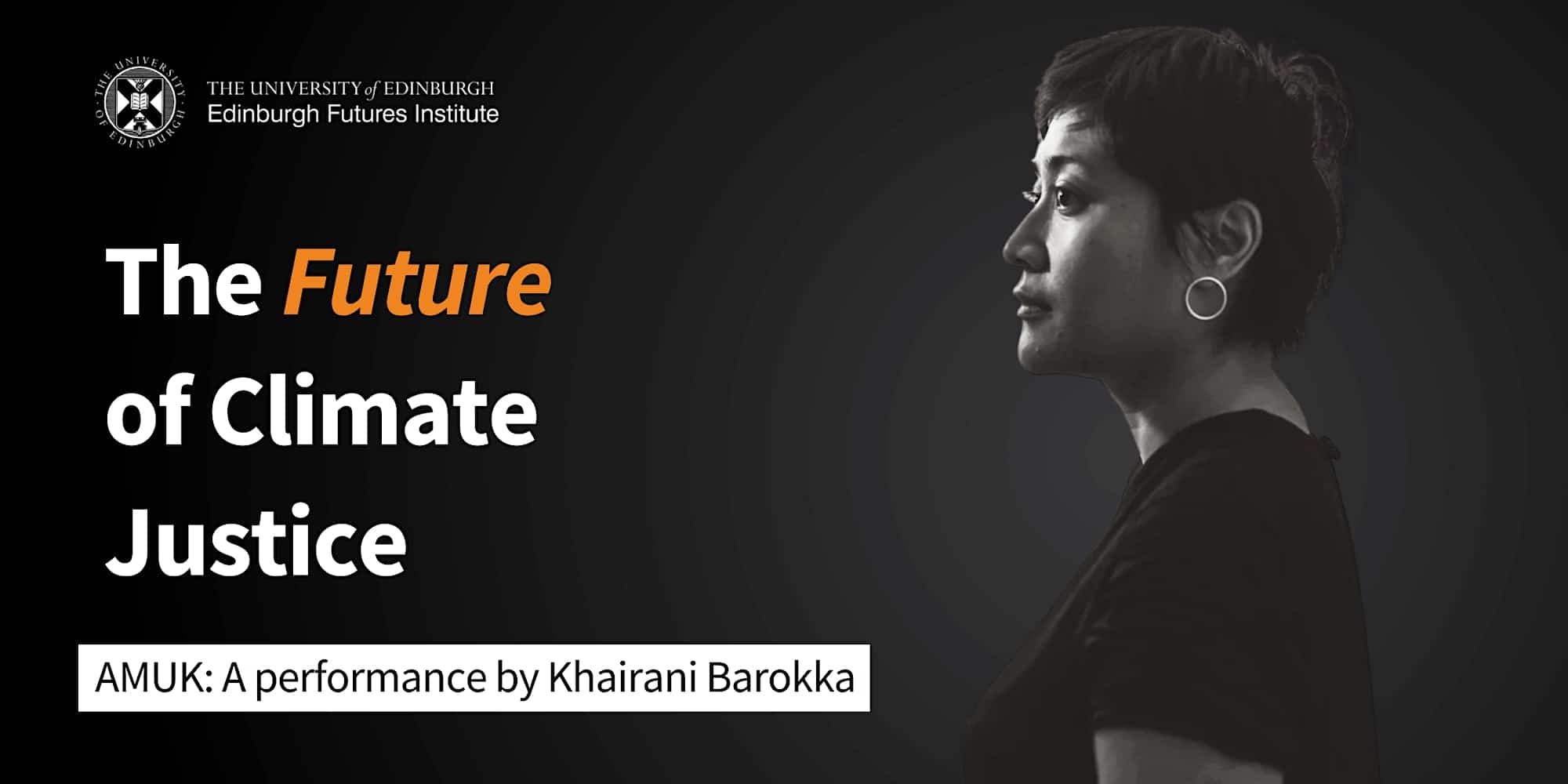 Headshot of  Khairani Barokka. Image text reads: 'The Future of Climate Justice - Amuk: A Performance by Khairani Barokka.' With logo of Edinburgh Futures Institute, part of the Edinburgh Futures Conversations series