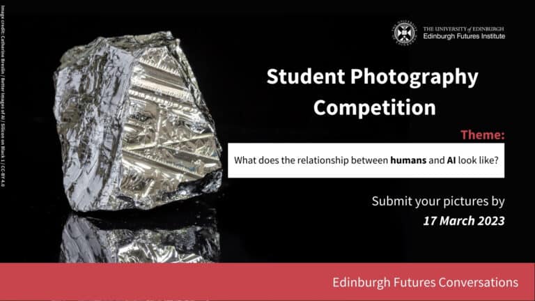 Image text reads: 'Student Photography Competition. Theme: What does the relationship between humans and AI look like? Submit your pictures by 17 March 2023. Edinburgh Futures Conversations'. Includes metallic image depicting Artificial Intelligence.
