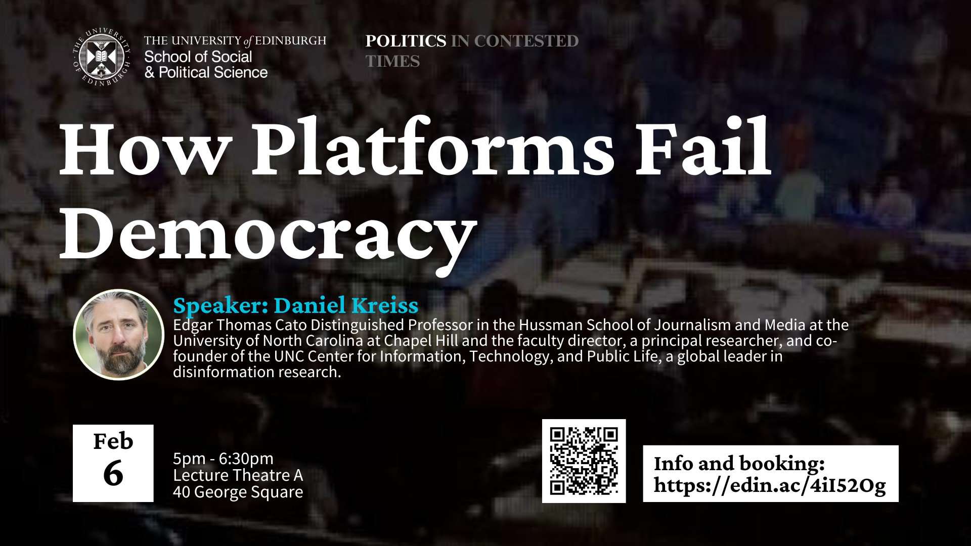 Event poster titled "How Platforms Fail Democracy" featuring a speaker, Daniel Kreiss. It includes event details: February 6, 5pm–6:30pm at Adam House, Basement Theatre. The University of Edinburgh logos and a QR code for more info and booking are visible.