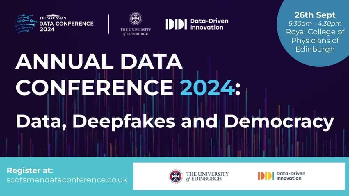 Event poster for "Annual Data Conference 2024: Data, Deepfakes and Democracy" on 26th September, 9:30am-4:30pm at Royal College of Physicians of Edinburgh. Organized by The Scotsman, The University of Edinburgh, and Data-Driven Innovation. Register at scotsmandataconference.co.uk.