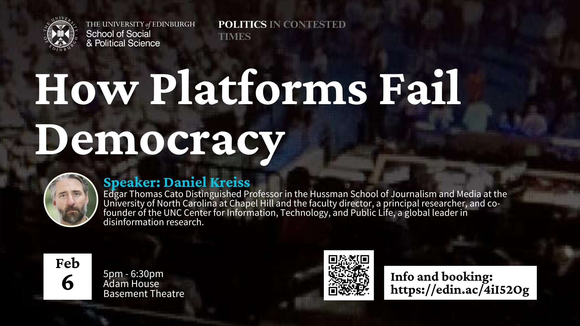 Event poster titled "How Platforms Fail Democracy" featuring a speaker, Daniel Kreiss. It includes event details: February 6, 5pm–6:30pm at Adam House, Basement Theatre. The University of Edinburgh logos and a QR code for more info and booking are visible.