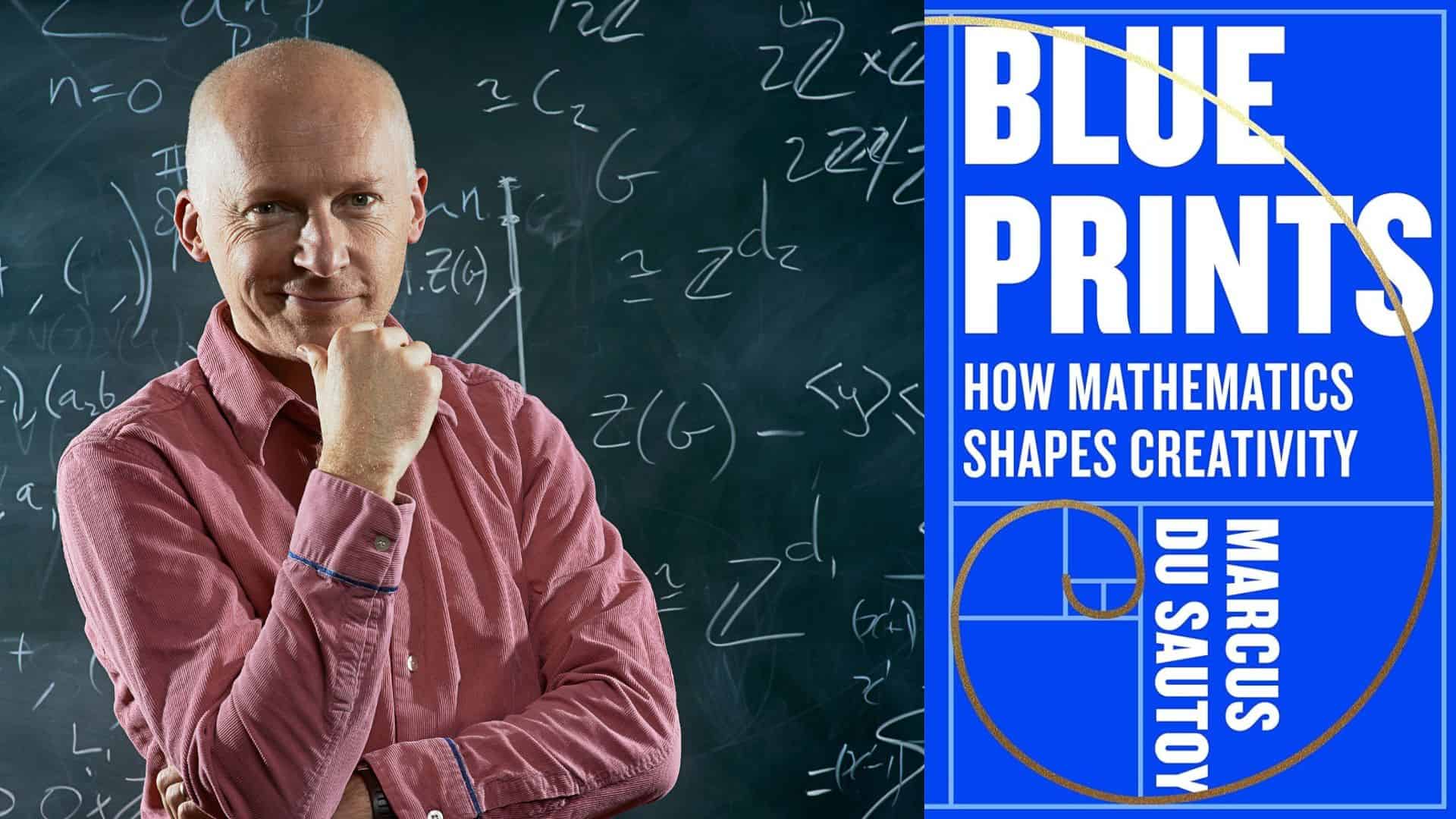 A person with a bald head, wearing a red shirt, stands in front of a chalkboard covered in mathematical equations. To the right is a book cover titled "Blue Prints: How Mathematics Shapes Creativity" by Marcus du Sautoy, featuring geometric designs.