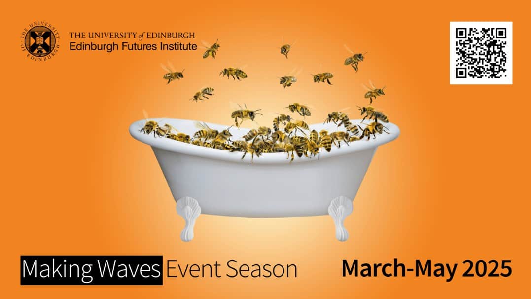 A group of bees swarming around a white bathtub on an orange background. Text reads, "The University of Edinburgh - Edinburgh Futures Institute - Making Waves Event Season - March-May 2025." A QR code is in the top right corner.