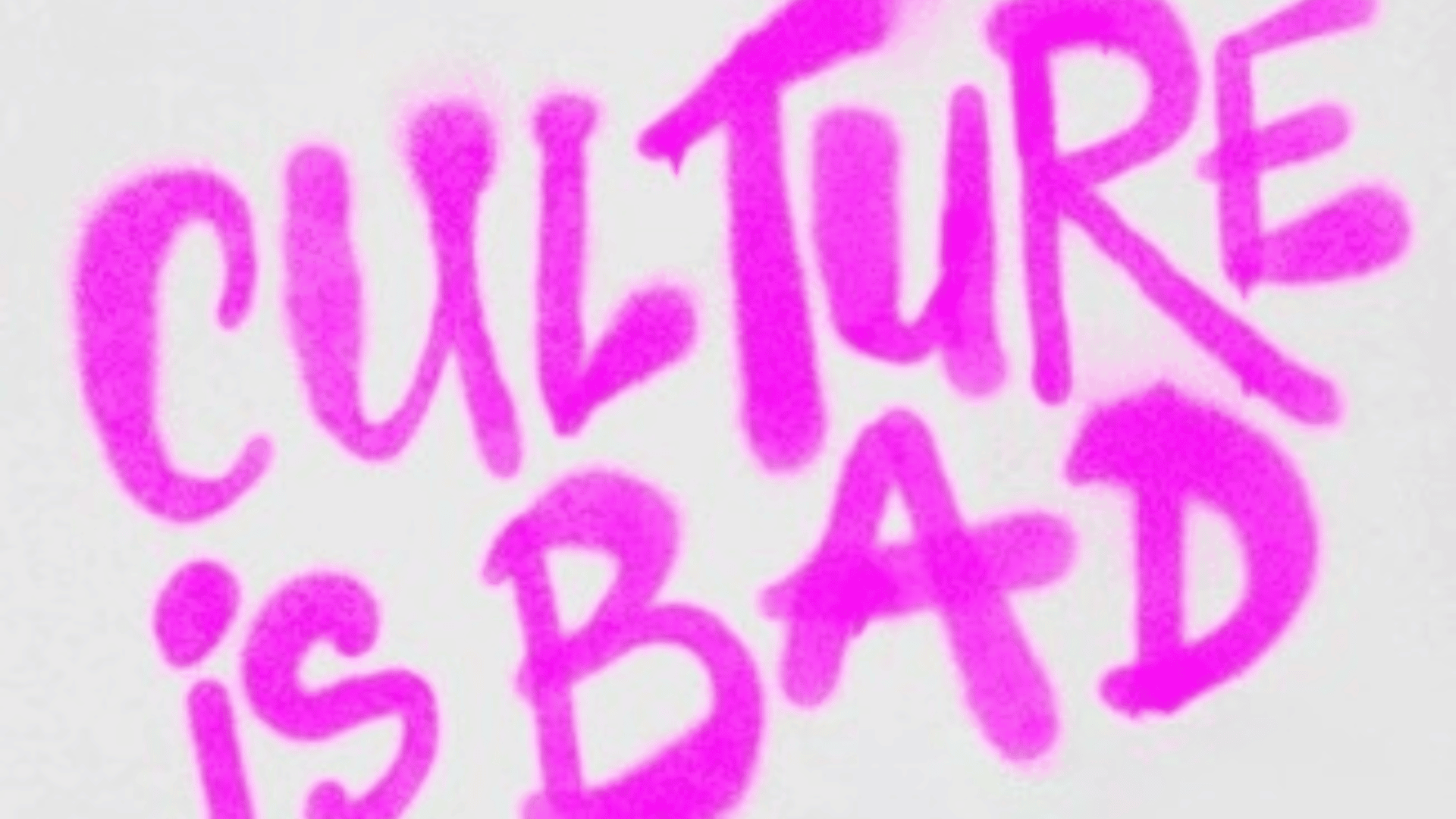 Graffiti-style text in bright pink on a white background reads "CULTURE IS BAD.