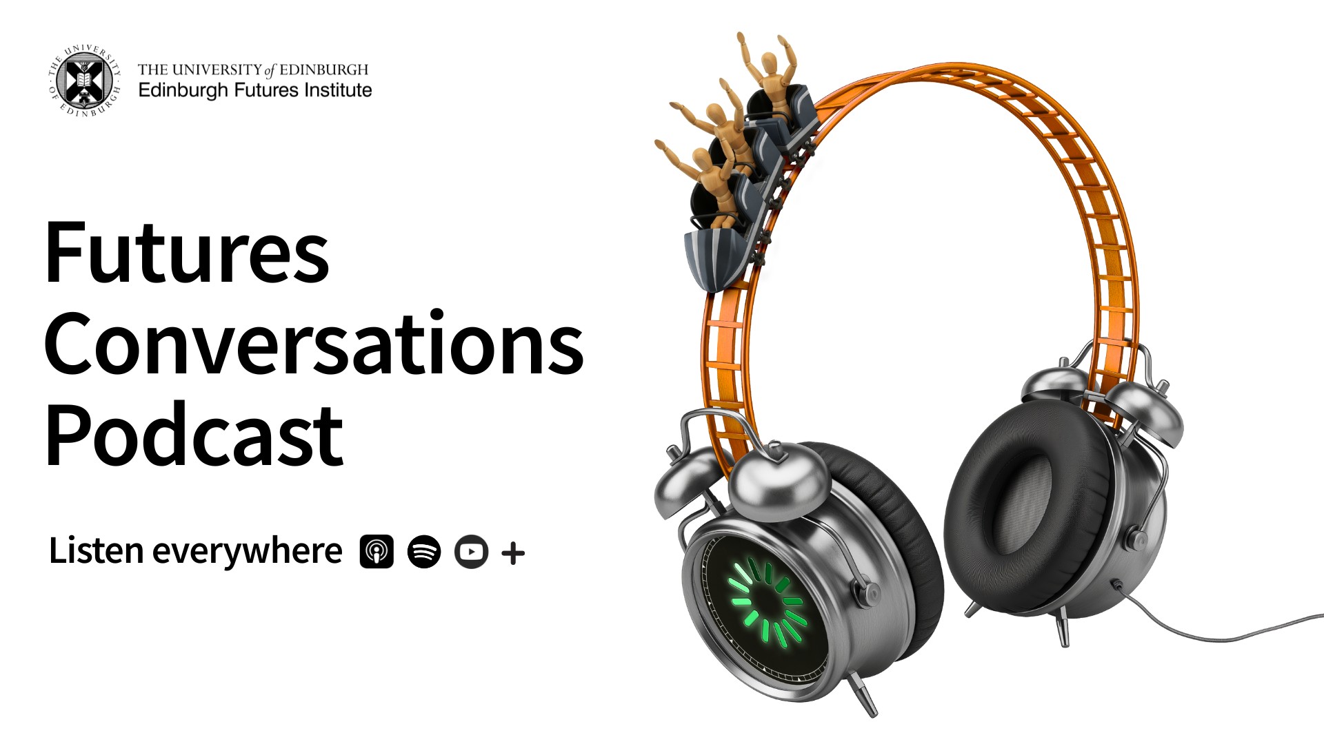 Illustration of a rollercoaster shaped like headphones with alarm clocks as earcups. Three people raise their arms in the coaster. Text: "Futures Conversations Podcast. Listen everywhere" with podcast platform icons. Edinburgh Futures Institute logo.