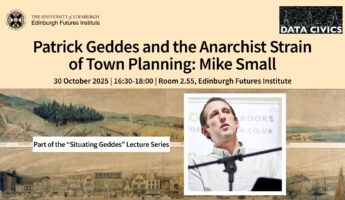 Event poster for a lecture titled "Patrick Geddes and the Anarchist Strain of Town Planning: Mike Small," with speaker photo, date, time, location, and logos for the University of Edinburgh and Data Civics.