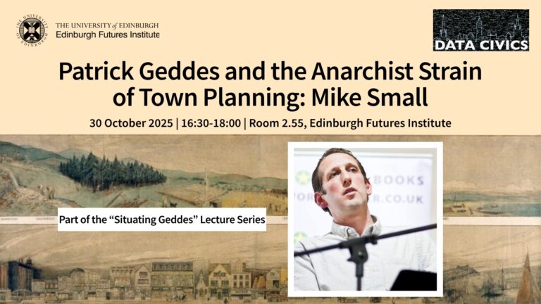 Event poster for a lecture titled "Patrick Geddes and the Anarchist Strain of Town Planning: Mike Small," with speaker photo, date, time, location, and logos for the University of Edinburgh and Data Civics.