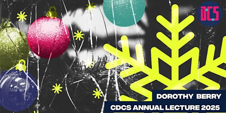 A festive graphic with colorful ornaments, yellow snowflakes, and a black-and-white background. Text reads “Dorothy Berry CDCS Annual Lecture 2025” and includes a pink and blue CDCS logo in the top right corner.