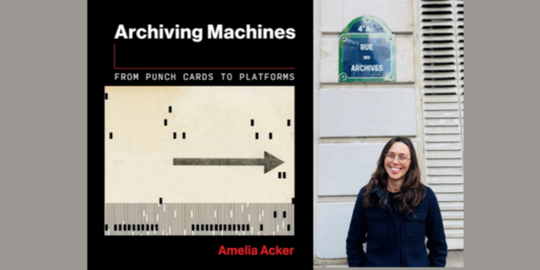 Book cover for "Archiving Machines: From Punch Cards to Platforms" by Amelia Acker, featuring a punched card graphic and a smiling woman standing by a "Rue des Archives" street sign.