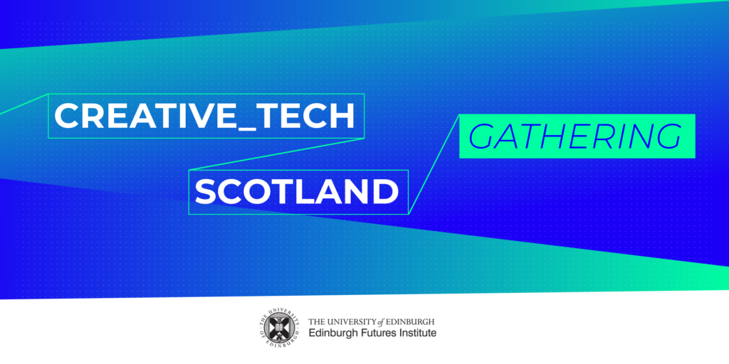 Graphic with blue and green gradient background displaying the text “CREATIVE_TECH SCOTLAND GATHERING” and the University of Edinburgh Edinburgh Futures Institute logo at the bottom.
