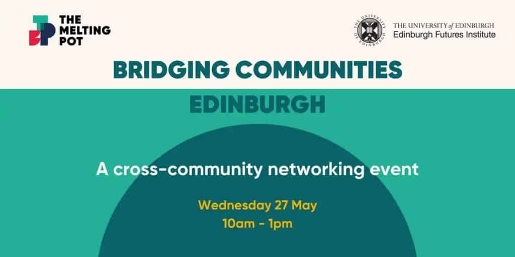 Event banner with logos for The Melting Pot and the University of Edinburgh. Text: "Bridging Communities Edinburgh. A cross-community networking event. Wednesday 27 May, 10am - 1pm.