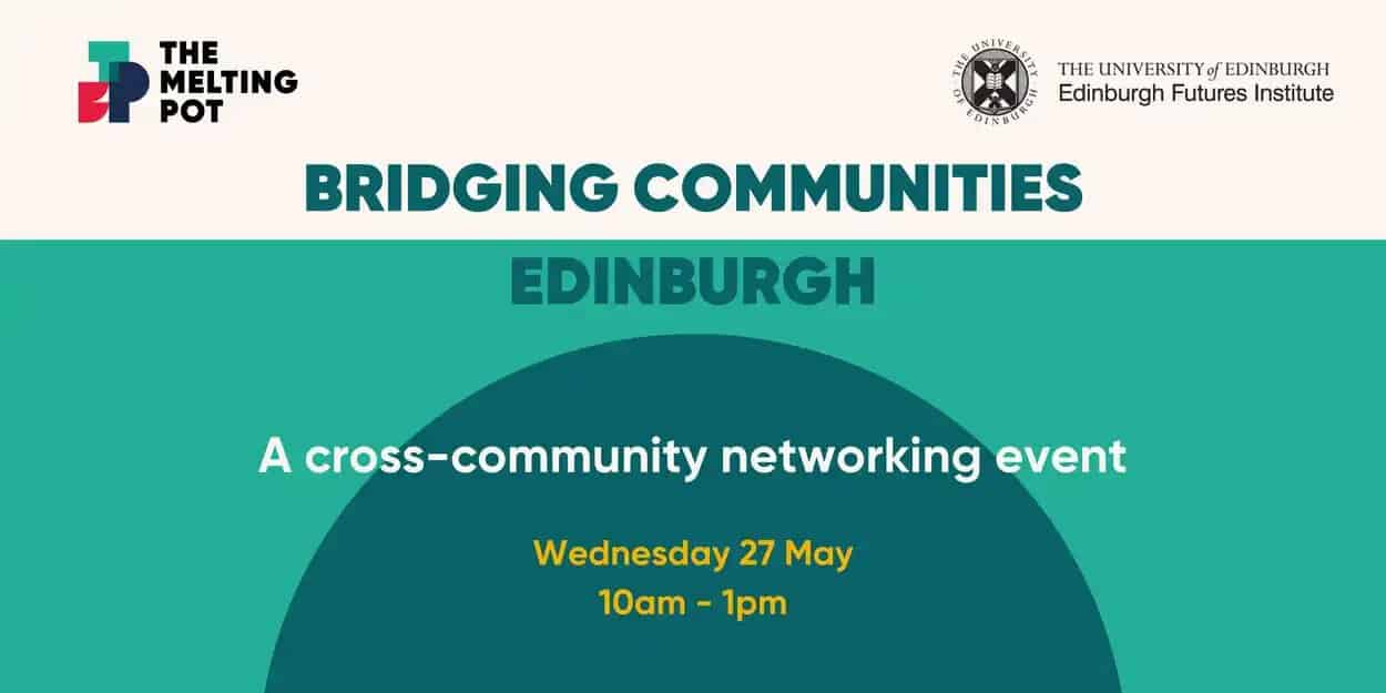 Event banner with logos for The Melting Pot and the University of Edinburgh. Text: "Bridging Communities Edinburgh. A cross-community networking event. Wednesday 27 May, 10am - 1pm.