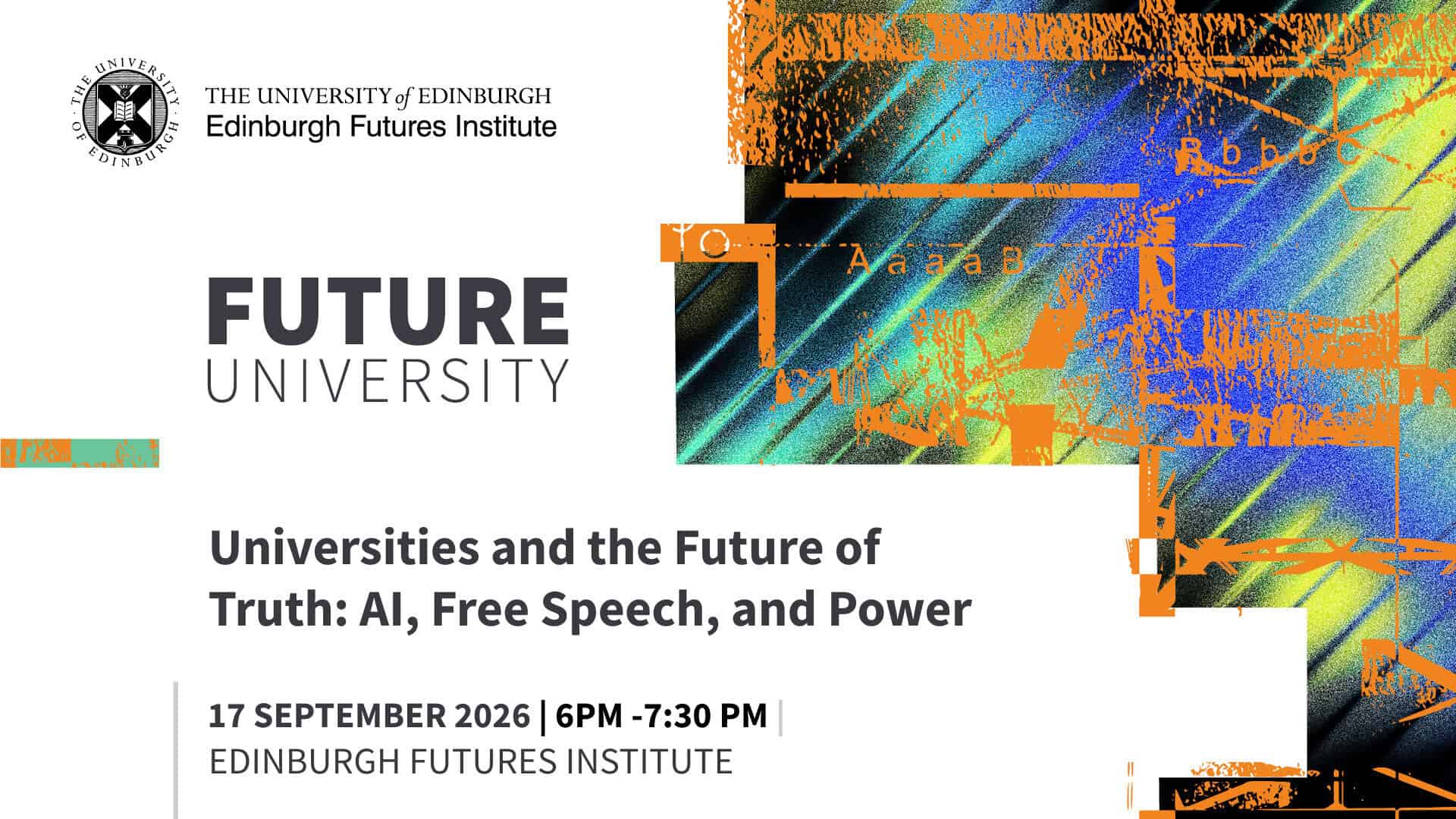 Event poster for "Future University" by Edinburgh Futures Institute, titled "Universities and the Future of Truth: AI, Free Speech, and Power," on 17 September 2026, 6-7.30 pm, with abstract digital art on the right side.
