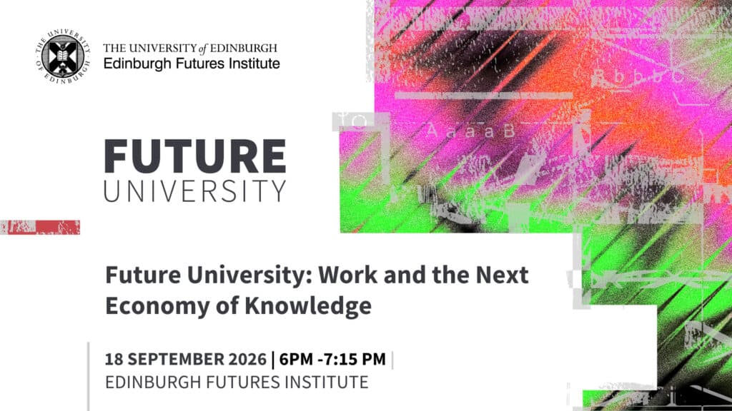 Event banner for "Future University: Work and the Next Economy of Knowledge," hosted by Edinburgh Futures Institute; abstract colourful digital art, event date 18 September 2026, 6–7:15 pm, with university logos.